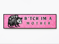 B*tch I'm A Mother Vinyl Sticker