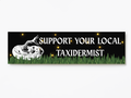 Support Your Local Taxidermist